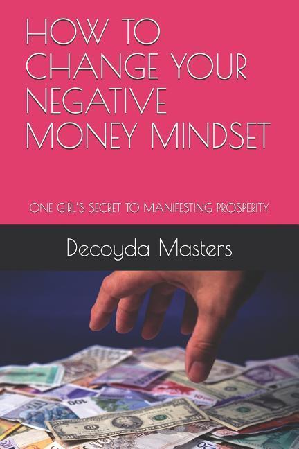 How to Change Your Negative Money Mindset: One Girl‘s Secret to Manifesting Prosperity
