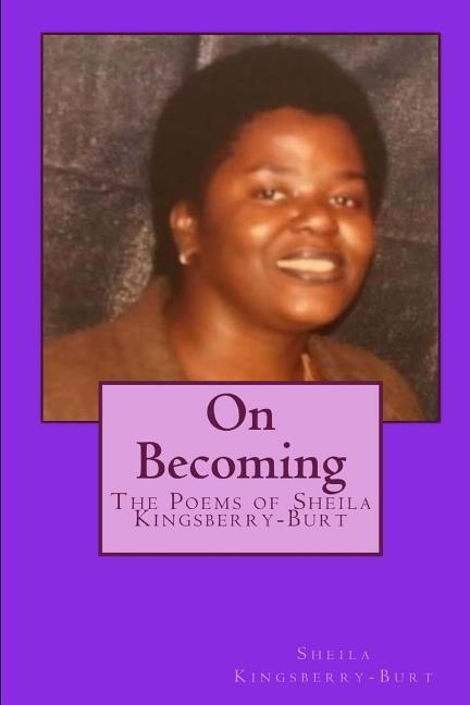 On Becoming: The Poems of Sheila Kingsberry-Burt