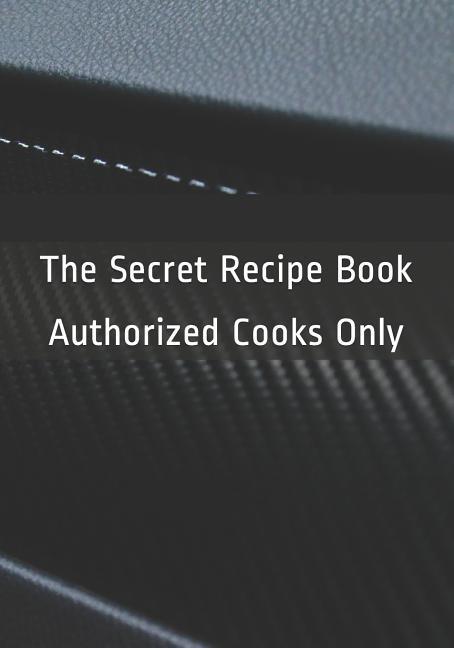 The Secret Recipe Book: Authorized Cooks Only