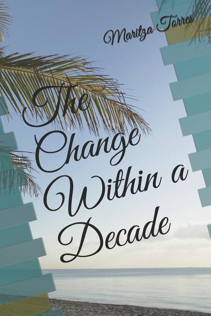 The Change Within a Decade: Our Stories May Not Differ So Much Together We Can Look Forward Towards Our Changes in Life.