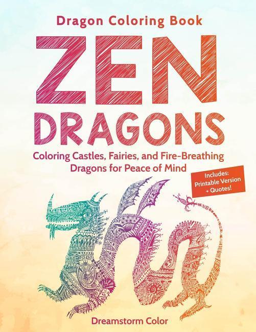 Dragon Coloring Book: Zen Dragons. Coloring Castles Fairies and Fire Breathing Dragons for Peace of Mind