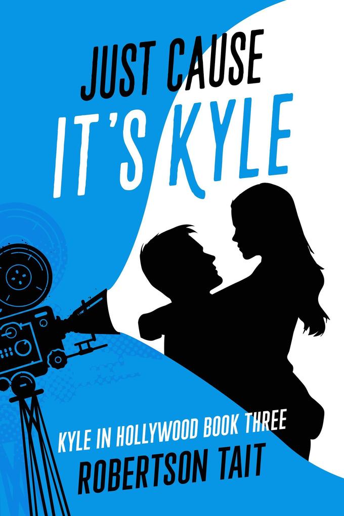 Just Cause It‘s Kyle (Kyle in Hollywood #3)