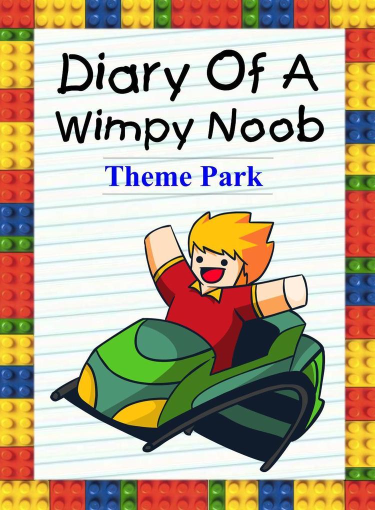 Diary of a Wimpy Noob: Theme Park (Noob‘s Diary #30)