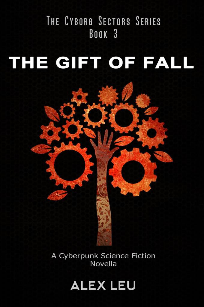 The Gift of Fall: A Cyberpunk Science Fiction Novella (The Cyborg Sectors Series #3)