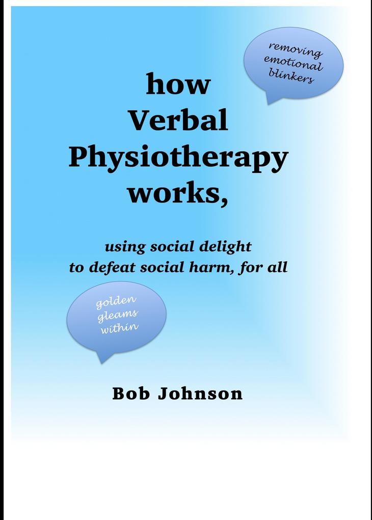 How Verbal Physiotherapy Works Using Social Delight to Defeat Social Harm for All