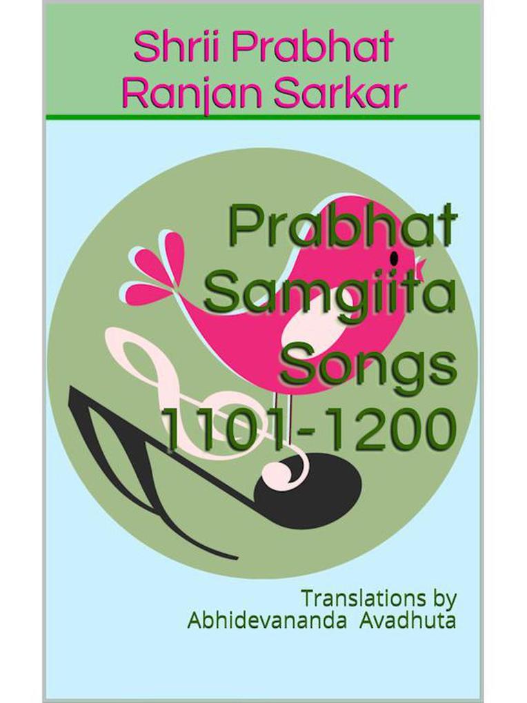 Prabhat Samgiita - Songs 1101-1200: Translations by Abhidevananda Avadhuta