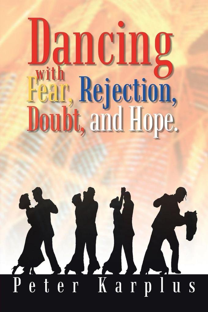 Dancing with Fear Rejection Doubt and Hope.