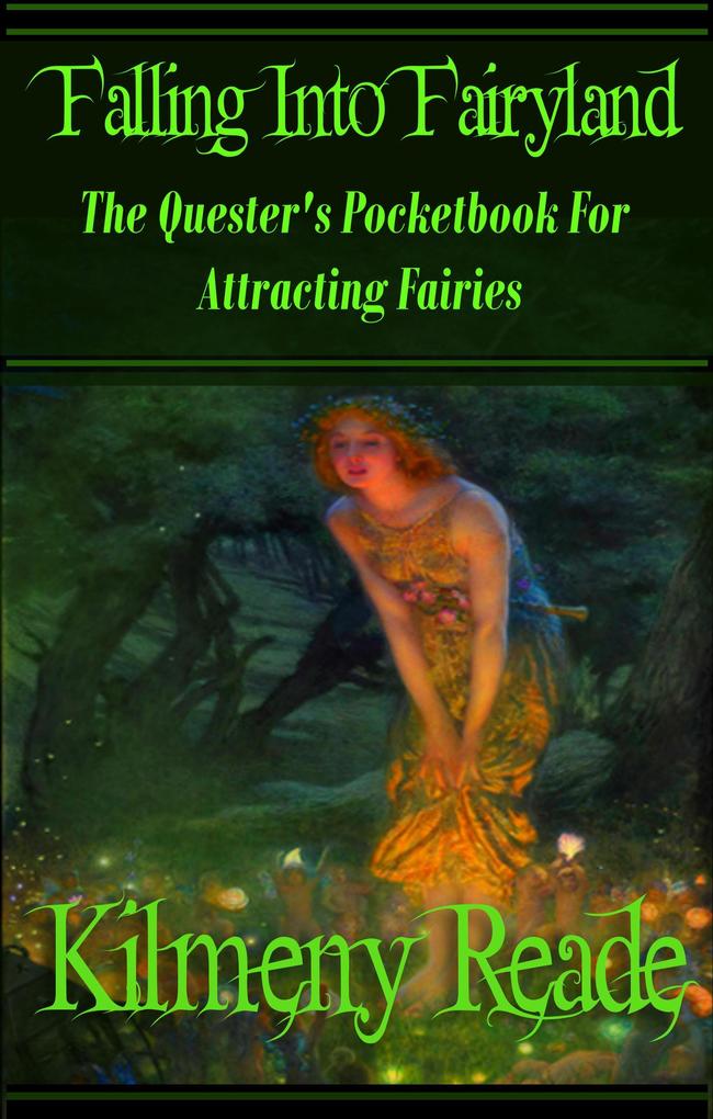Falling Into Fairyland: A Quester‘s Pocketbook For Attracting Fairies