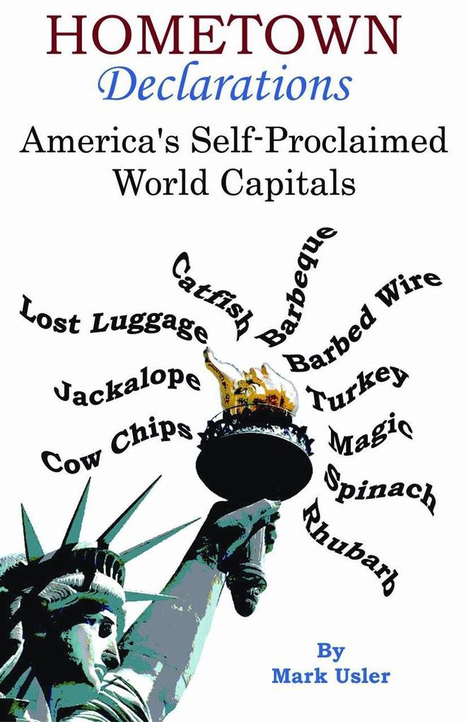 Hometown Declarations - America‘s Self Proclaimed World Capitals (2nd Edition)