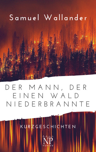 Der Mann der einen Wald niederbrannte