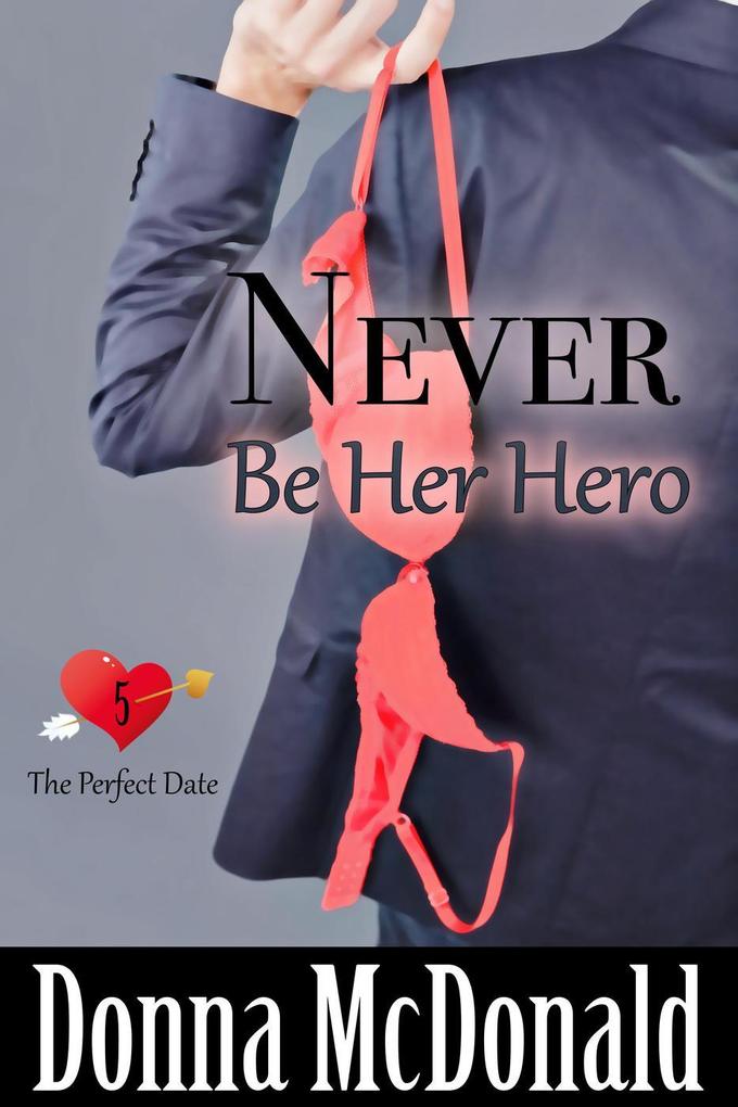 Never Be Her Hero (The Perfect Date #5)
