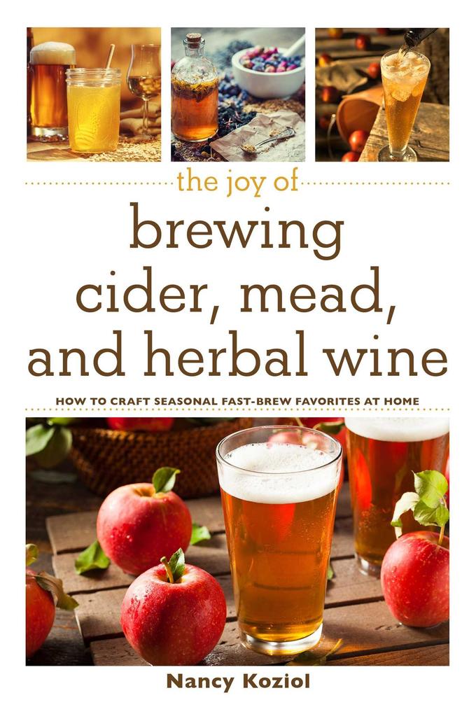 The Joy of Brewing Cider Mead and Herbal Wine
