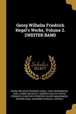Georg Wilhelm Friedrich Hegel‘s Werke Volume 2. Zweiter Band