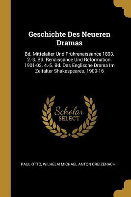 Geschichte Des Neueren Dramas: Bd. Mittelalter Und Frührenaissance 1893. 2.-3. Bd. Renaissance Und Reformation. 1901-03. 4.-5. Bd. Das Englische Dram