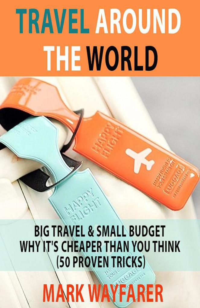 Travel around the World: Big Travel & Small Budget - Why It‘s Cheaper Than You Think