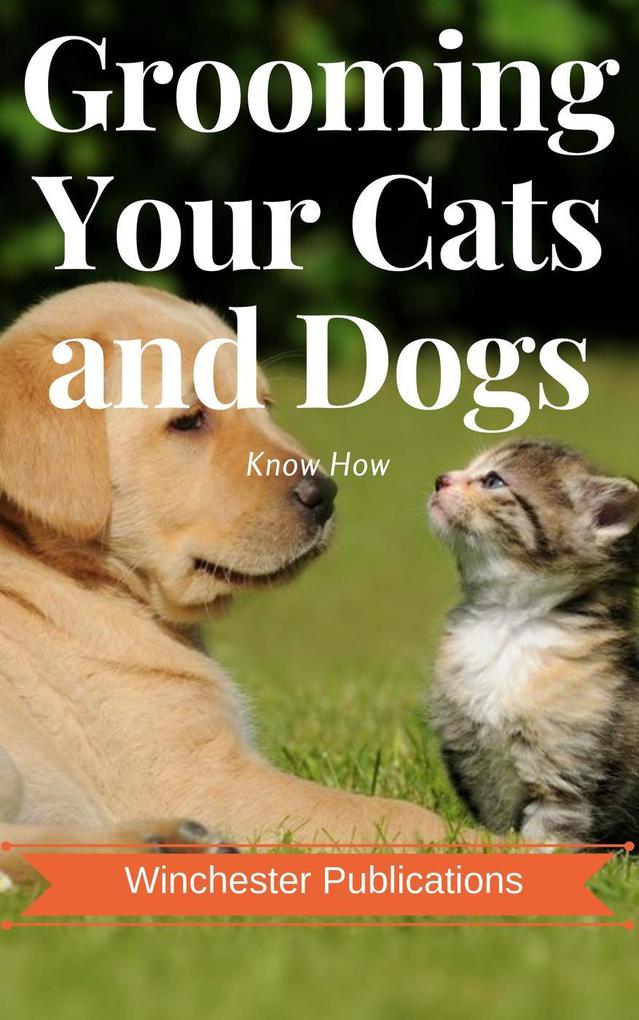 Grooming Your Cats and Dogs: Know How
