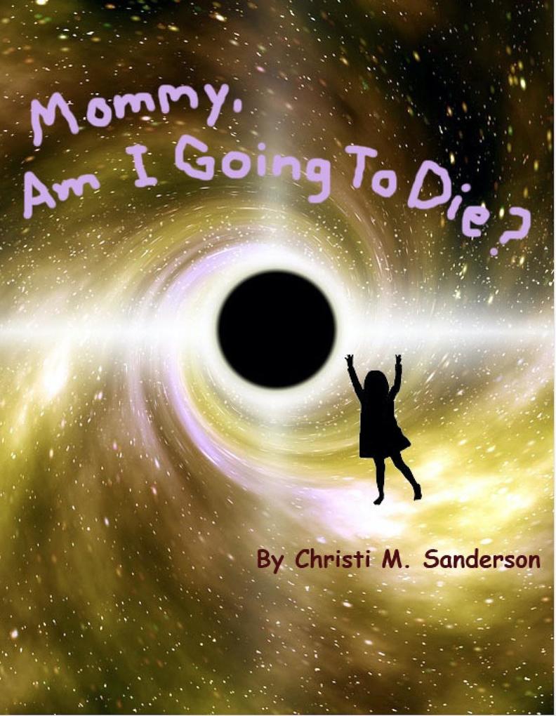 Mommy Am I Going to Die?