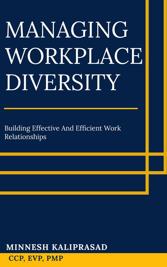 Managing Workplace Diversity - Building Effective and Efficient Work Relationships