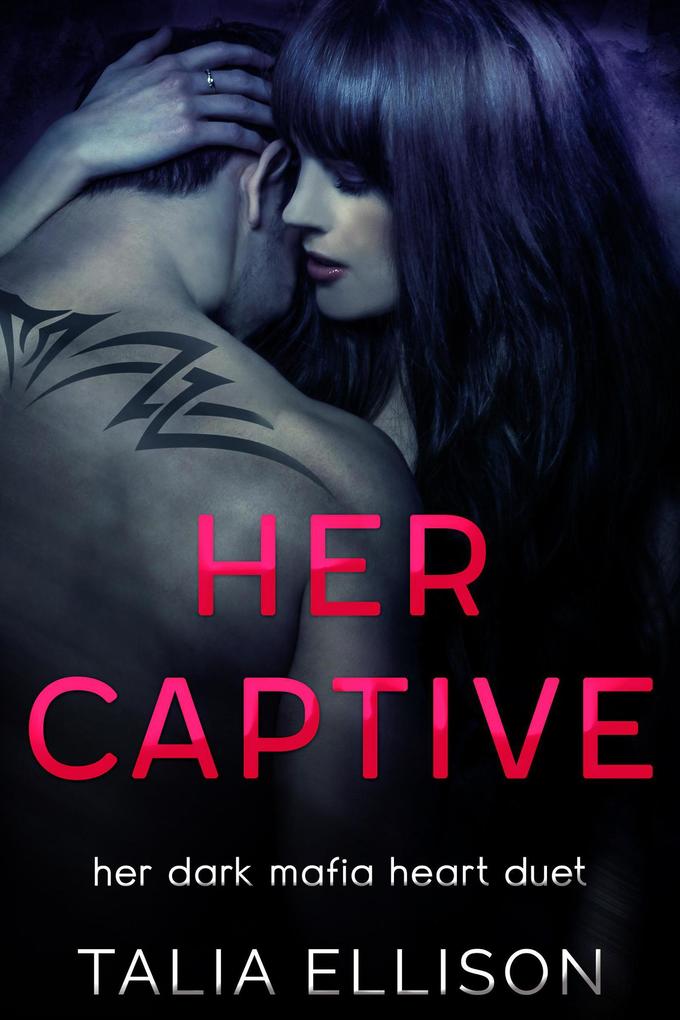 Her Captive (Her Dark Mafia Heart Duet #1)