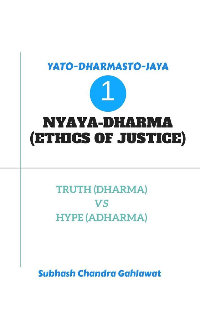 Nyaya-Dharma (Ethics of Justice) : Truth (Dharma) Vs Hype (Adharma)