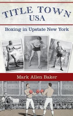 Title Town USA: Boxing in Upstate New York