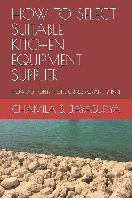 How to Select Suitable Kitchen Equipment Supplier: How Do I Open Hotel or Restaurant ? Part I