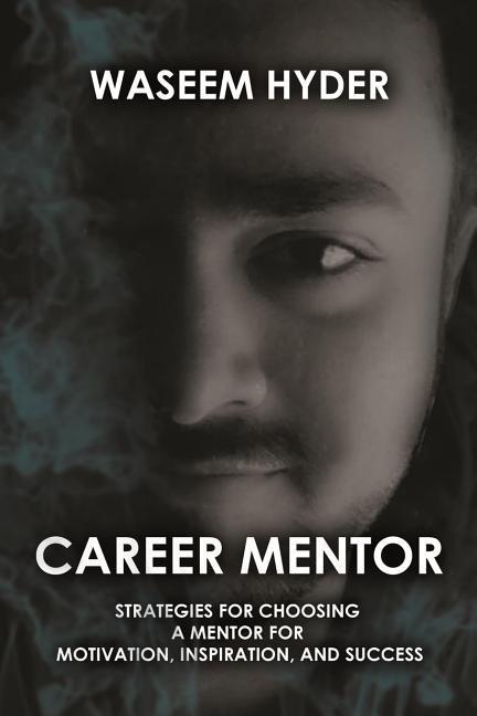 Career Mentor: Strategies for Choosing a Mentor for Motivation Inspiration and Success