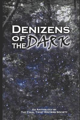 Denizens of the Dark: An Anthology by the Final Twist Writers Society