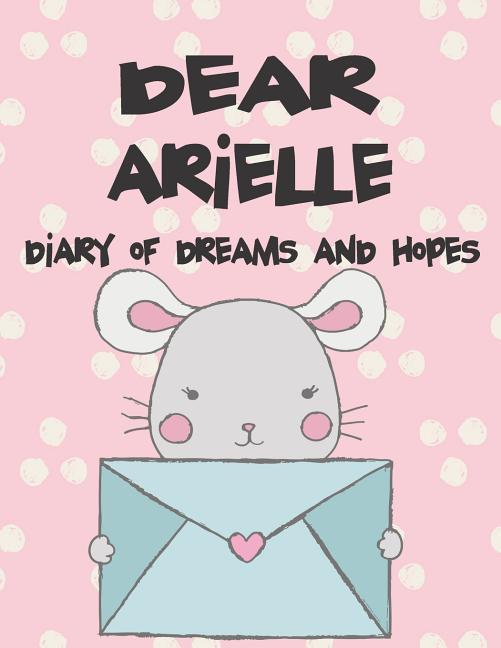 Dear Arielle Diary of Dreams and Hopes: A Girl‘s Thoughts