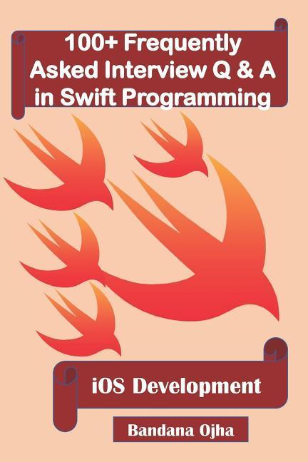 100+ Frequently Asked Interview Q & A in Swift Programming: IOS Development