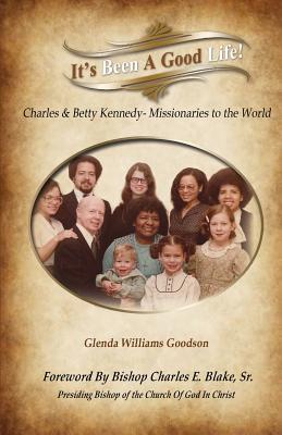 It‘s Been A Good Life!: Charles and Mary Beth Kennedy - Missionaries to the World