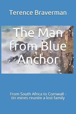 The Man from Blue Anchor: Blue Anchor Cornwall to Gandy Springs South Africa.