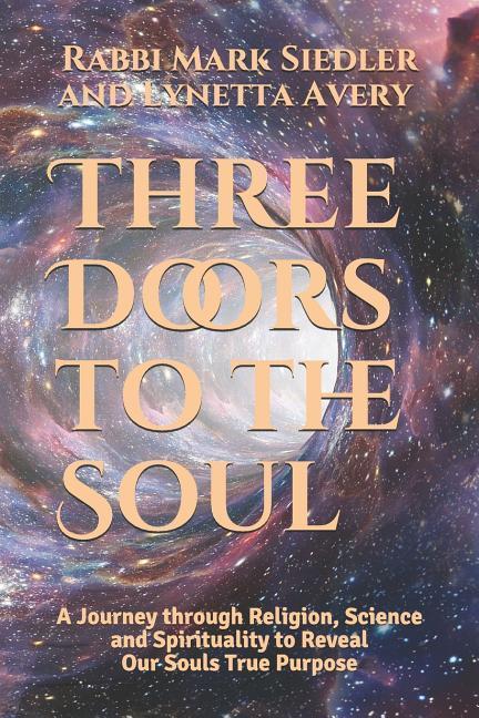 Three Doors to the Soul: A Journey Through Religion Science and Spirituality to Reveal Our Souls Real Purpose