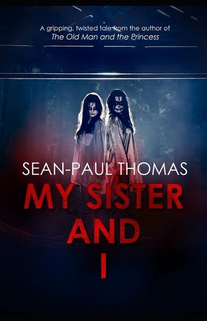 My Sister And I: A new shocking gripping and twisted tale from the author of ‘The Old Man and The Princess‘