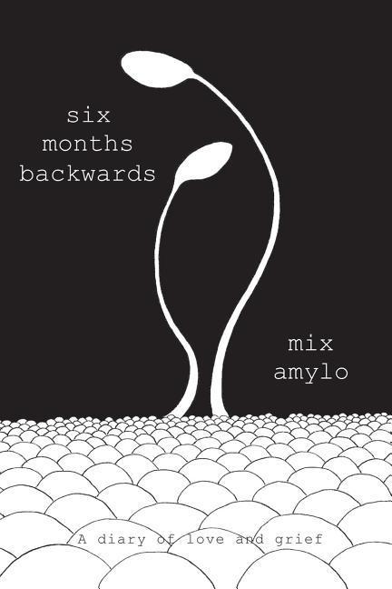 six months backwards: A diary of love and grief