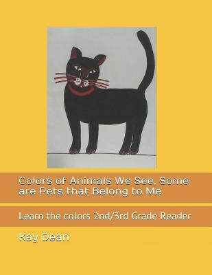 Colors of Animals We See Some are Pets that Belong to Me: Learn the colors 2nd/3rd Grade Reader
