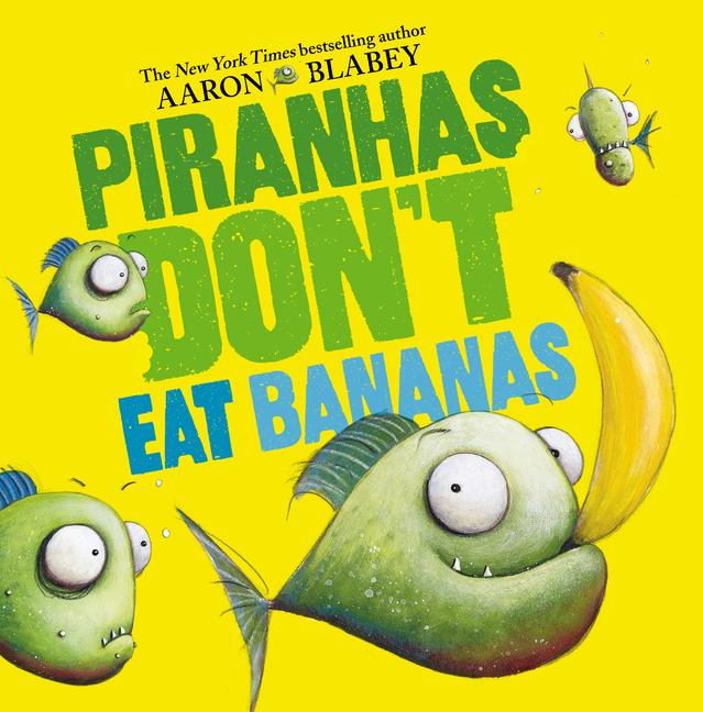 Piranhas Don‘t Eat Bananas