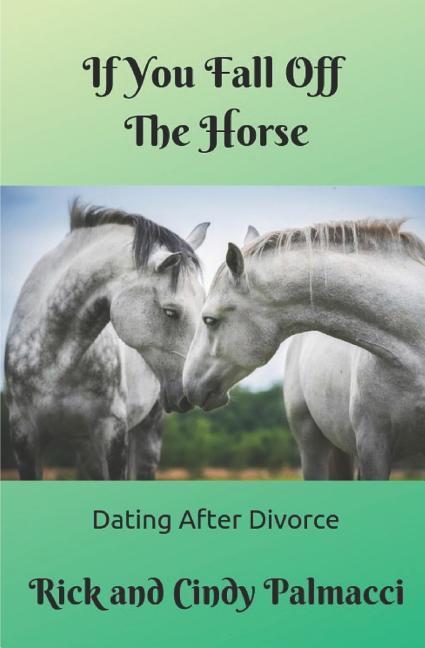 If You Fall Off The Horse...: Dating After Divorce