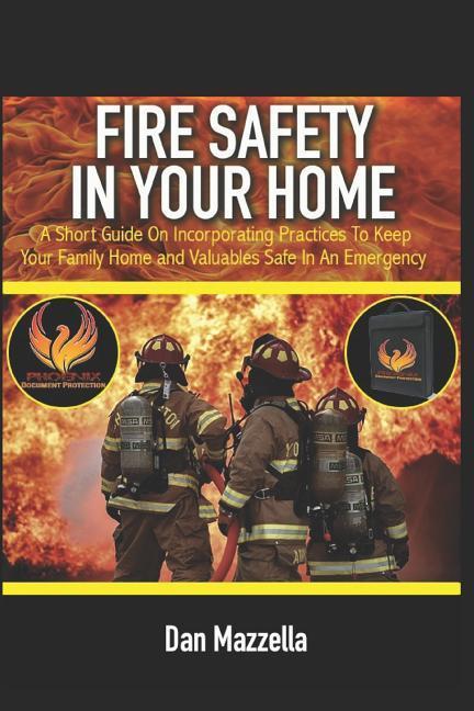 Fire Safety In Your Home: A Short Guide On Incorporating Practices To Keep Your Family Home and Valuables Safe In An Emergency