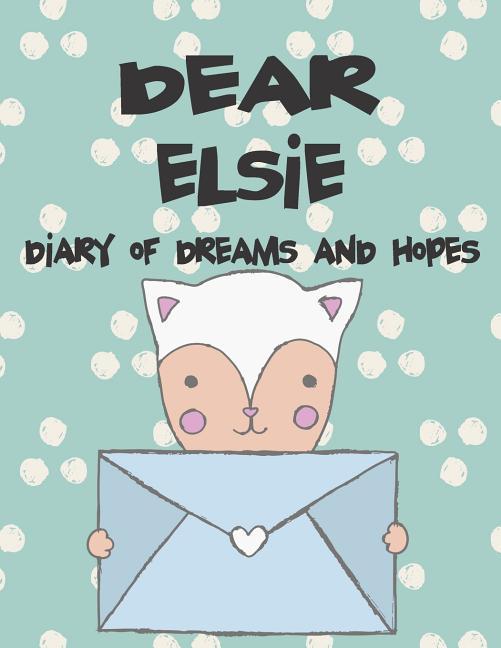 Dear Elsie Diary of Dreams and Hopes: A Girl‘s Thoughts