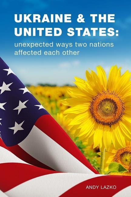 Ukraine & the United States: unexpected ways two nations affected each other