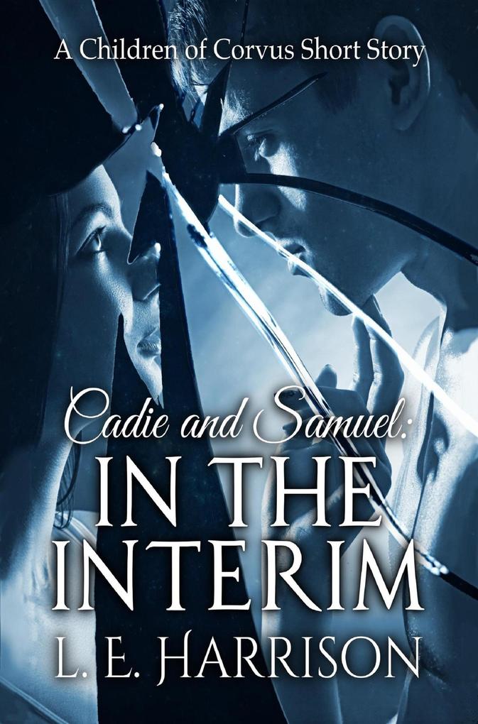 Cadie and Samuel: In the Interim: A Children of Corvus Short Story (The Children Of Corvus #4)