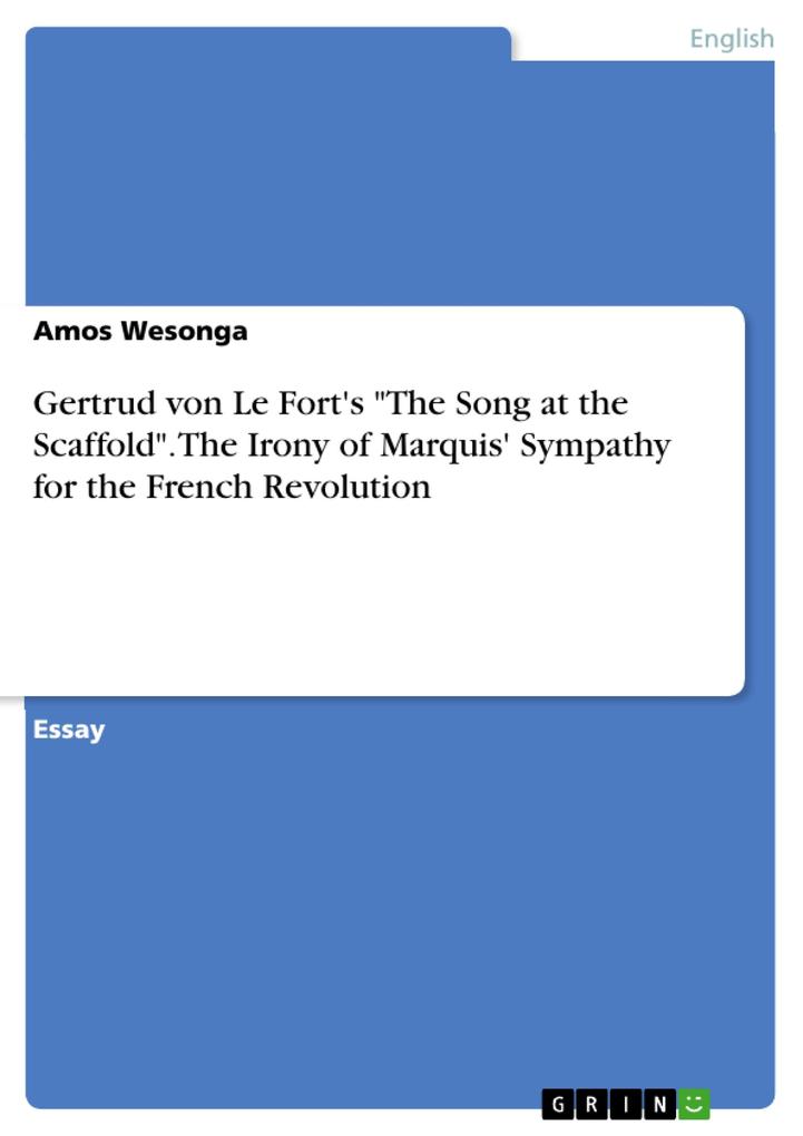 Gertrud von Le Fort‘s The Song at the Scaffold. The Irony of Marquis‘ Sympathy for the French Revolution