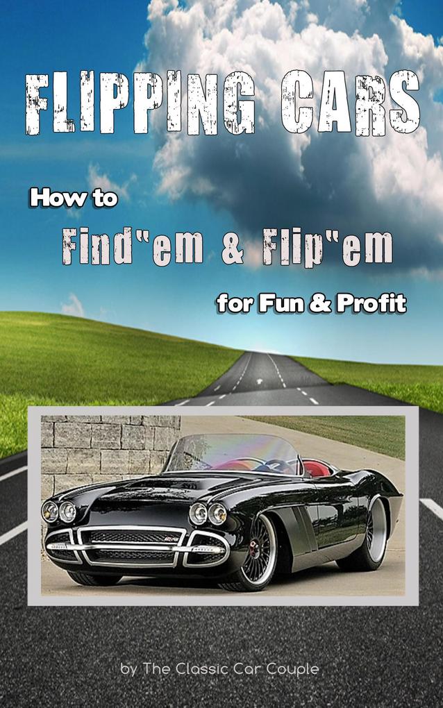 Flipping Cars How to Find‘em & Flip‘em for Fun & Profit