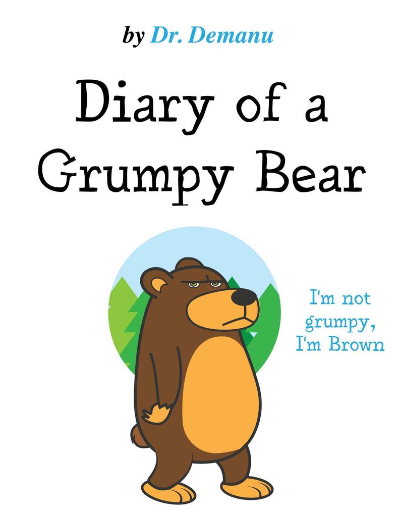 I‘m Not Grumpy I‘m Brown (Diary of a Grumpy Bear #2)