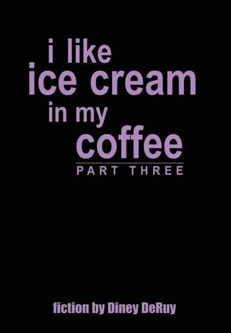 i like ice cream in my coffee part three