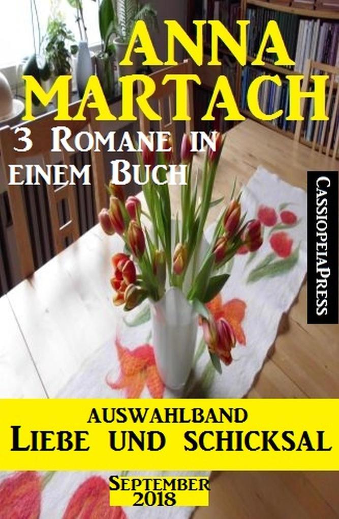 Auswahlband Anna Martach - Liebe und Schicksal September 2018: 3 Romane in einem Buch