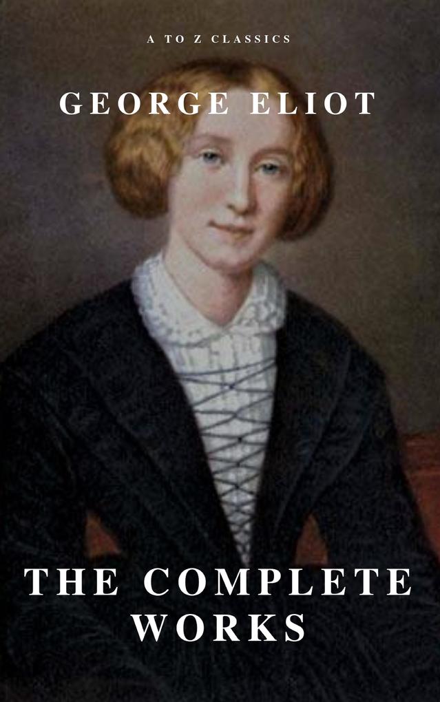 George Eliot : The Complete Works (A to Z Classics)