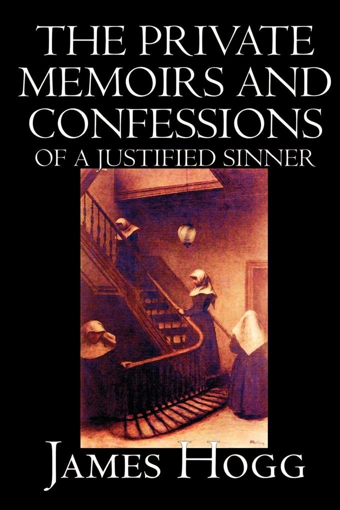 The Private Memoirs and Confessions of A Justified Sinner by James Hogg Fiction Literary