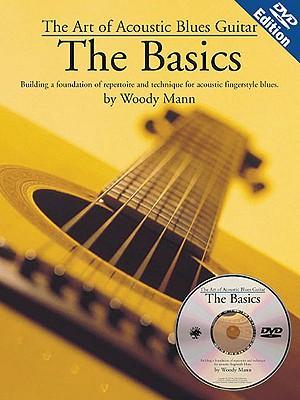 The Art of Acoustic Blues Guitar: The Basics: Building a Foundation of Repertoire and Technique for Acoustic Fingerstyle Blues
